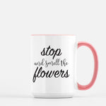 Stop and Smell the Flowers Mug Deluxe 15oz.